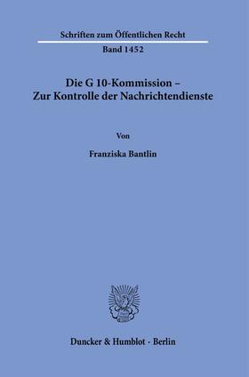 Bantlin | Die G 10-Kommission - Zur Kontrolle der Nachrichtendienste. | Buch | 978-3-428-18254-1 | sack.de
