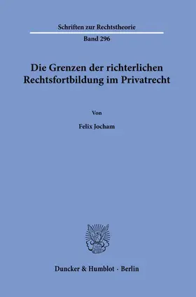 Jocham |  Die Grenzen der richterlichen Rechtsfortbildung im Privatrecht. | Buch |  Sack Fachmedien
