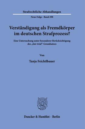 Feichtlbauer | Verständigung als Fremdkörper im deutschen Strafprozess? | Buch | 978-3-428-18282-4 | sack.de