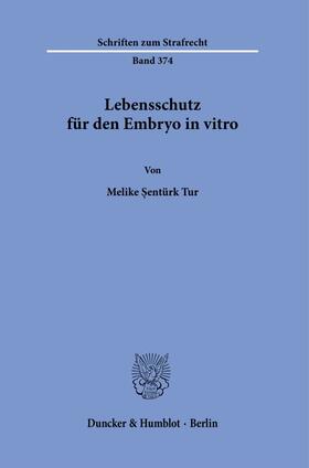 Sentürk Tur / Sentürk Tur / S¸entürk Tur | Sentürk Tur, M: Lebensschutz für den Embryo in vitro. | Buch | 978-3-428-18295-4 | sack.de