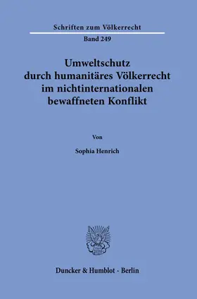 Henrich | Umweltschutz durch humanitäres Völkerrecht im nichtinternationalen bewaffneten Konflikt | Buch | 978-3-428-18304-3 | sack.de