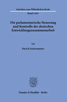 Sachsenmaier |  Die parlamentarische Steuerung und Kontrolle der deutschen Entwicklungszusammenarbeit | Buch |  Sack Fachmedien