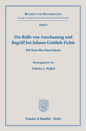 Waibel / De Rosales Chacón |  Die Rolle von Anschauung und Begriff bei Johann Gottlieb Fichte. | Buch |  Sack Fachmedien