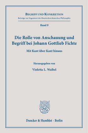 Waibel / De Rosales Chacón | Die Rolle von Anschauung und Begriff bei Johann Gottlieb Fichte. | Buch | 978-3-428-18352-4 | sack.de