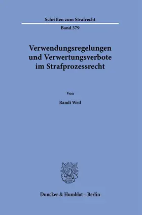 Weil |  Verwendungsregelungen und Verwertungsverbote im Strafprozessrecht. | Buch |  Sack Fachmedien