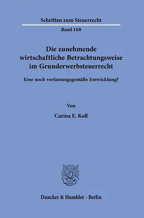 Koll |  Die zunehmende wirtschaftliche Betrachtungsweise im Grunderwerbsteuerrecht. | Buch |  Sack Fachmedien