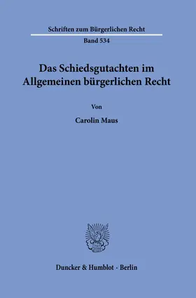 Maus |  Das Schiedsgutachten im Allgemeinen bürgerlichen Recht. | Buch |  Sack Fachmedien