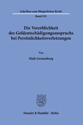 Grunenberg | Die Vererblichkeit des Geldentschädigungsanspruchs bei Persönlichkeitsverletzungen. | Buch | 978-3-428-18402-6 | www.sack.de