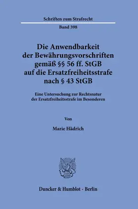 Hädrich |  Die Anwendbarkeit der Bewährungsvorschriften gemäß §§ 56 ff. StGB auf die Ersatzfreiheitsstrafe nach § 43 StGB. | Buch |  Sack Fachmedien