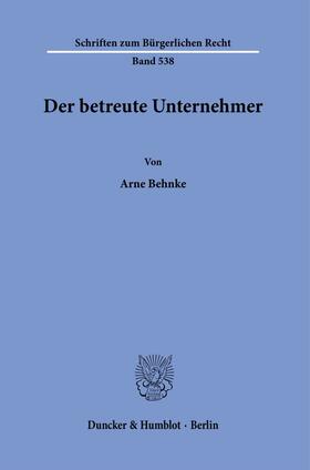 Behnke | Behnke, A: Der betreute Unternehmer. | Buch | 978-3-428-18418-7 | sack.de