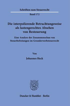 Heck | Die interpolierende Betrachtungsweise als lastengerechtes Absehen von Besteuerung. | Buch | 978-3-428-18464-4 | sack.de