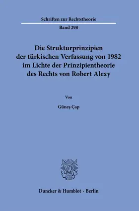 Çap / C¸ap |  Die Strukturprinzipien der türkischen Verfassung von 1982 im Lichte der Prinzipientheorie des Rechts von Robert Alexy. | Buch |  Sack Fachmedien