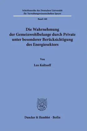 Koltsoff | Die Wahrnehmung der Gemeinwohlbelange durch Private unter besonderer Berücksichtigung des Energiesektors | Buch | 978-3-428-18477-4 | www.sack.de