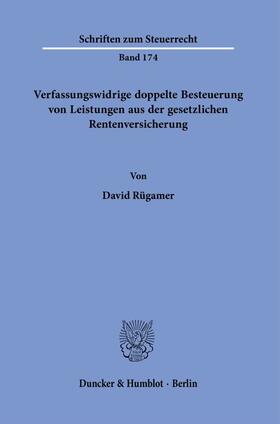 Rügamer |  Verfassungswidrige doppelte Besteuerung von Leistungen aus der gesetzlichen Rentenversicherung. | Buch |  Sack Fachmedien