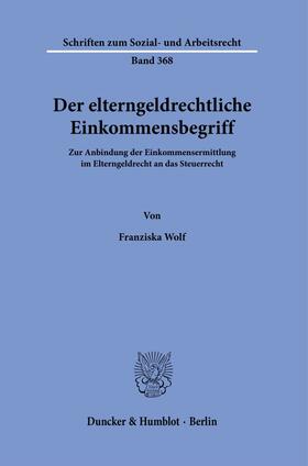 Wolf | Der elterngeldrechtliche Einkommensbegriff. | Buch | 978-3-428-18492-7 | sack.de
