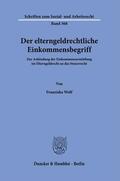 Wolf |  Der elterngeldrechtliche Einkommensbegriff. | Buch |  Sack Fachmedien
