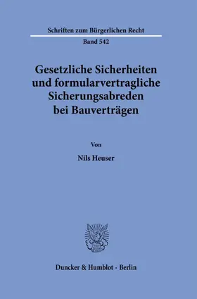 Heuser | Gesetzliche Sicherheiten und formularvertragliche Sicherungsabreden bei Bauverträgen. | Buch | 978-3-428-18507-8 | www.sack.de