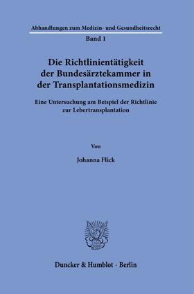 Flick | Die Richtlinientätigkeit der Bundesärztekammer in der Transplantationsmedizin | Buch | 978-3-428-18518-4 | sack.de