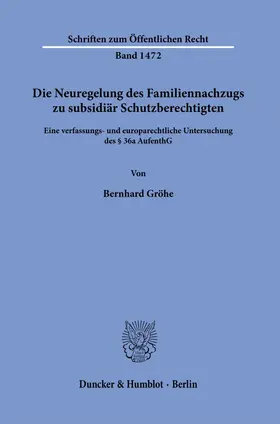Gröhe |  Die Neuregelung des Familiennachzugs zu subsidiär Schutzberechtigten. | Buch |  Sack Fachmedien