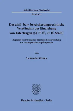 Zivanic | Das zivil- bzw. bereicherungsrechtliche Verständnis der Einziehung von Taterträgen (§§ 73 ff., 75 ff. StGB). | Buch | 978-3-428-18565-8 | sack.de