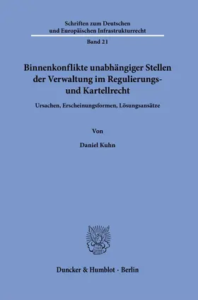 Kuhn |  Binnenkonflikte unabhängiger Stellen der Verwaltung im Regulierungs- und Kartellrecht. | Buch |  Sack Fachmedien