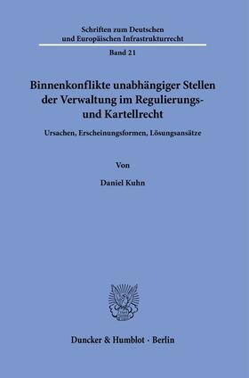 Kuhn | Binnenkonflikte unabhängiger Stellen der Verwaltung im Regulierungs- und Kartellrecht. | Buch | 978-3-428-18576-4 | sack.de