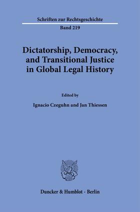 Czeguhn / Thiessen |  Dictatorship, Democracy, and Transitional Justice in Global Legal History. | Buch |  Sack Fachmedien