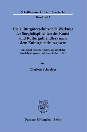 Schneider | Die kulturgüterschützende Wirkung der Sorgfaltspflichten des Kunst- und Kulturguthändlers nach dem Kulturgutschutzgesetz. | Buch | 978-3-428-18594-8 | sack.de