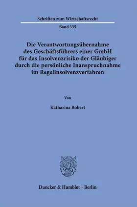 Robert | Die Verantwortungsübernahme des Geschäftsführers einer GmbH für das Insolvenzrisiko der Gläubiger durch die persönliche Inanspruchnahme im Regelinsolvenzverfahren | Buch | 978-3-428-18602-0 | sack.de