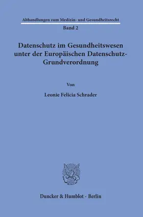 Schrader | Datenschutz im Gesundheitswesen unter der Europäischen Datenschutz-Grundverordnung. | Buch | 978-3-428-18603-7 | sack.de