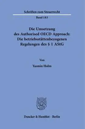 Holm | Die Umsetzung des Authorised OECD Approach: Die betriebsstättenbezogenen Regelungen des § 1 AStG. | Buch | 978-3-428-18635-8 | sack.de