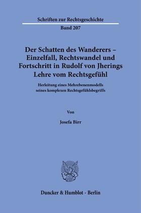 Birr |  Der Schatten des Wanderers - Einzelfall, Rechtswandel und Fortschritt in Rudolf von Jherings Lehre vom Rechtsgefühl. | Buch |  Sack Fachmedien