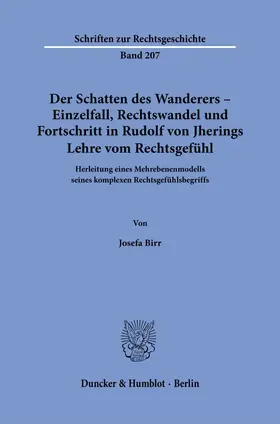 Birr |  Der Schatten des Wanderers - Einzelfall, Rechtswandel und Fortschritt in Rudolf von Jherings Lehre vom Rechtsgefühl. | Buch |  Sack Fachmedien