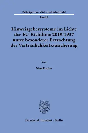 Fischer |  Hinweisgebersysteme im Lichte der EU-Richtlinie 2019/1937 unter besonderer Betrachtung der Vertraulichkeitszusicherung. | Buch |  Sack Fachmedien