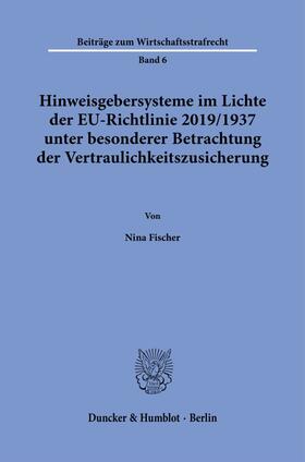 Fischer | Hinweisgebersysteme im Lichte der EU-Richtlinie 2019/1937 unter besonderer Betrachtung der Vertraulichkeitszusicherung. | Buch | 978-3-428-18742-3 | sack.de