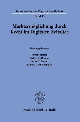 Freitag / Hoffmann / Schmolke | Marktermöglichung durch Recht im Digitalen Zeitalter. | Buch | 978-3-428-18789-8 | sack.de