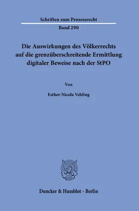 Vehling |  Die Auswirkungen des Völkerrechts auf die grenzüberschreitende Ermittlung digitaler Beweise nach der StPO. | Buch |  Sack Fachmedien