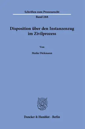 Dickmann | Disposition über den Instanzenzug im Zivilprozess. | Buch | 978-3-428-18821-5 | sack.de