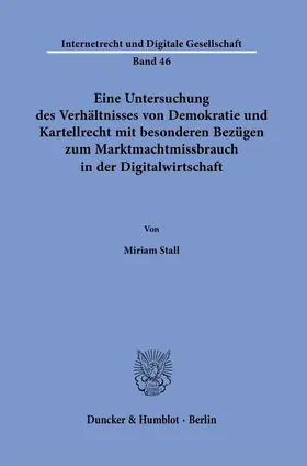 Stall | Eine Untersuchung des Verhältnisses von Demokratie und Kartellrecht mit besonderen Bezügen zum Marktmachtmissbrauch in der Digitalwirtschaft. | Buch | 978-3-428-18826-0 | sack.de