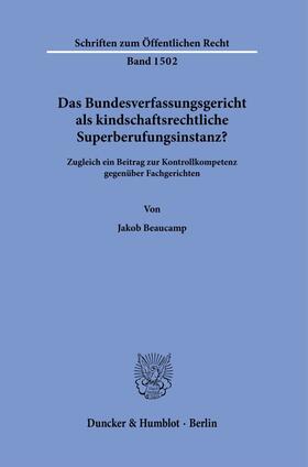 Beaucamp | Das Bundesverfassungsgericht als kindschaftsrechtliche Superberufungsinstanz? | Buch | 978-3-428-18827-7 | sack.de