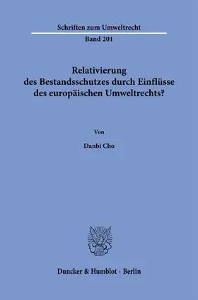 Cho |  Relativierung des Bestandsschutzes durch Einflüsse des europäischen Umweltrechts? | Buch |  Sack Fachmedien