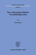 Fischer |  Das verfassungsrechtliche Verschleifungsverbot. | Buch |  Sack Fachmedien