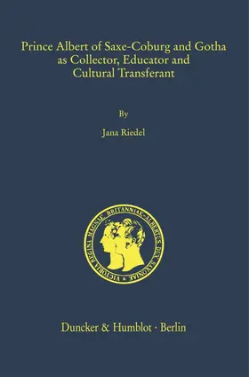 Riedel |  Prince Albert of Saxe-Coburg and Gotha as Collector, Educator and Cultural Transferant | Buch |  Sack Fachmedien