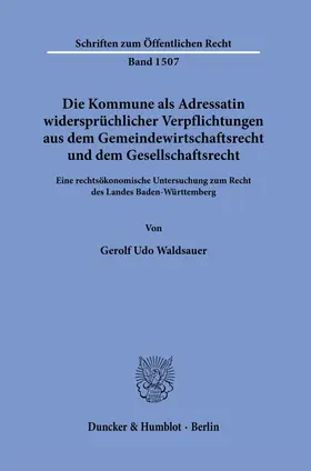 Waldsauer | Die Kommune als Adressatin widersprüchlicher Verpflichtungen aus dem Gemeindewirtschaftsrecht und dem Gesellschaftsrecht. | Buch | 978-3-428-18918-2 | sack.de