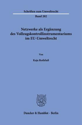 Rothfuß |  Netzwerke als Ergänzung des Vollzugskontrollinstrumentariums im EU-Umweltrecht | Buch |  Sack Fachmedien