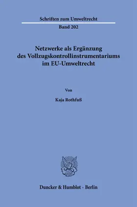 Rothfuß |  Netzwerke als Ergänzung des Vollzugskontrollinstrumentariums im EU-Umweltrecht | Buch |  Sack Fachmedien