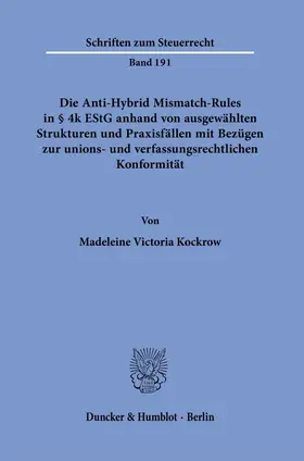 Kockrow |  Die Anti-Hybrid Mismatch-Rules in § 4k EStG anhand von ausgewählten Strukturen und Praxisfällen mit Bezügen zur unions- und verfassungsrechtlichen Konformität. | Buch |  Sack Fachmedien