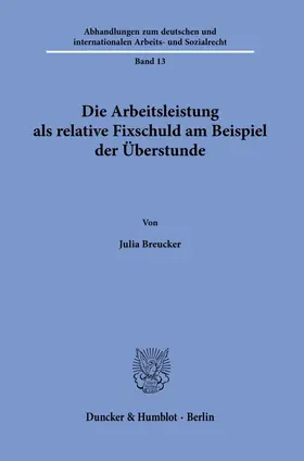 Breucker |  Die Arbeitsleistung als relative Fixschuld am Beispiel der Überstunde | Buch |  Sack Fachmedien