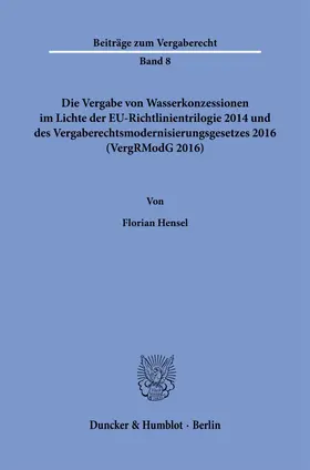 Hensel | Die Vergabe von Wasserkonzessionen im Lichte der EU-Richtlinientrilogie 2014 und des Vergaberechtsmodernisierungsgesetzes 2016 (VergRModG 2016). | Buch | 978-3-428-18963-2 | sack.de