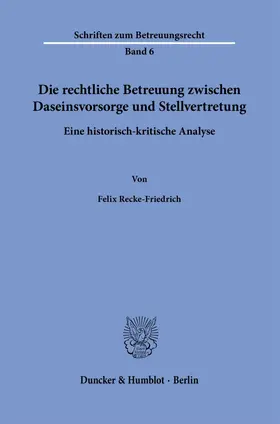 Recke-Friedrich | Die rechtliche Betreuung zwischen Daseinsvorsorge und Stellvertretung. | Buch | 978-3-428-18984-7 | sack.de